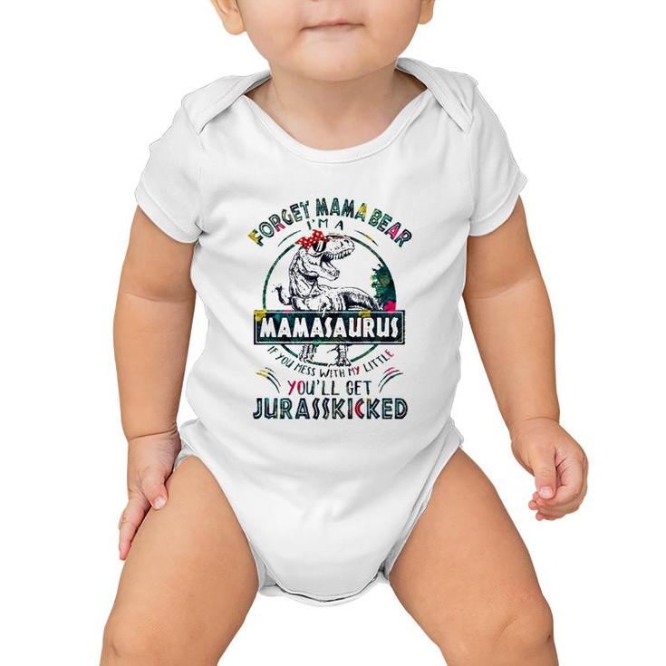 Forget Mama Bear I'm A Mamasaurus If You Mess With My Little You'll Get Jurasskicked Baby Onesie