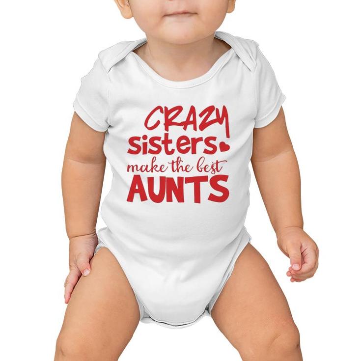 Funny Auntie Gifts Crazy Sisters Make The Best Aunts  Baby Onesie