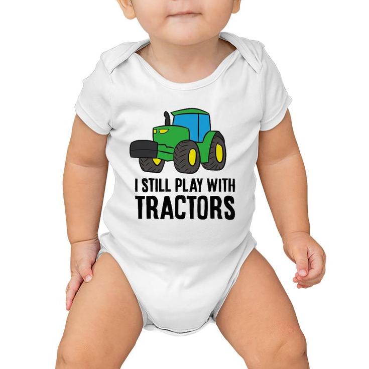 Funny Farmer Grandpa Farmer Dad I Still Play With Tractors Baby Onesie