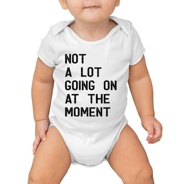 Funny Gift Not A Lot Going On At The Moment Vintage  Baby Onesie