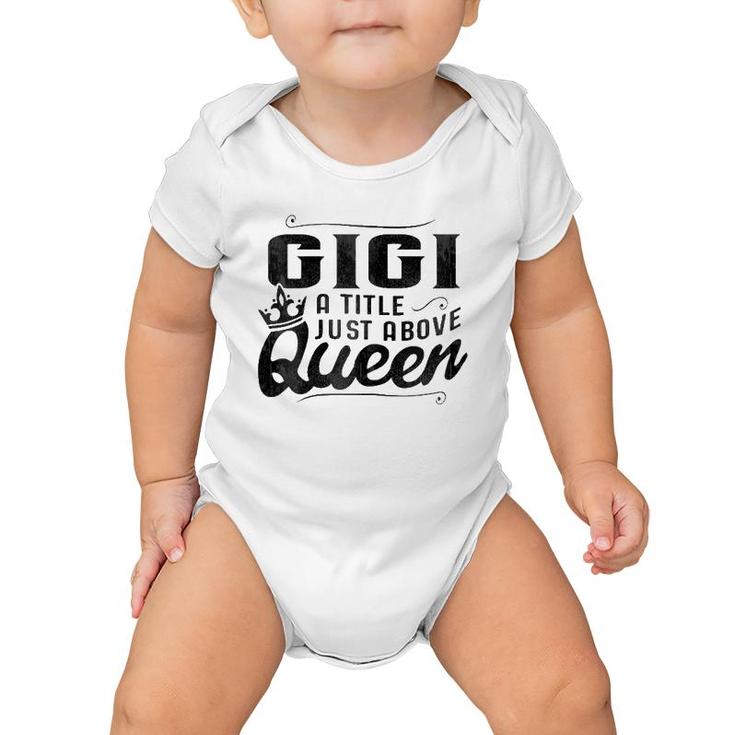 Gigi A Title Above Queen  Grandma Mother's Day Baby Onesie