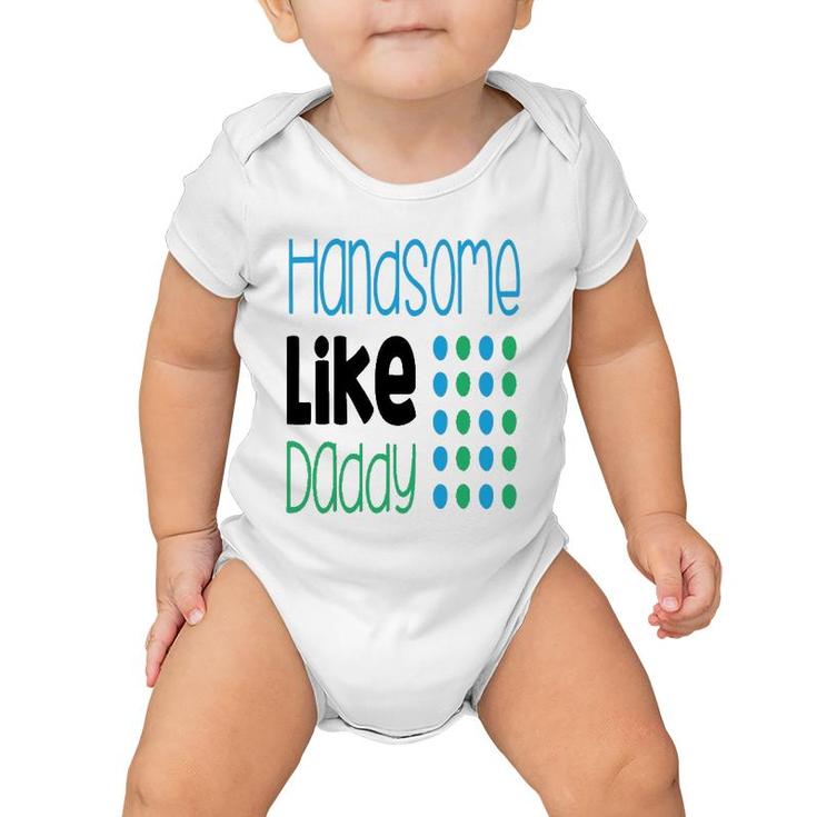 Handsome Like Daddy Parents Quote Baby Onesie
