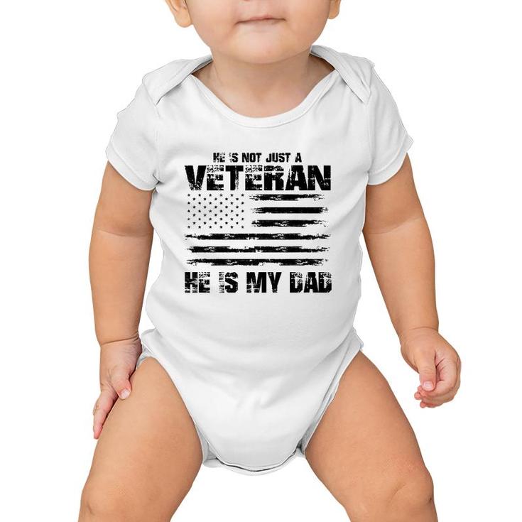 He Is Not Just A Veteran He Is My Dad Veterans Day Baby Onesie