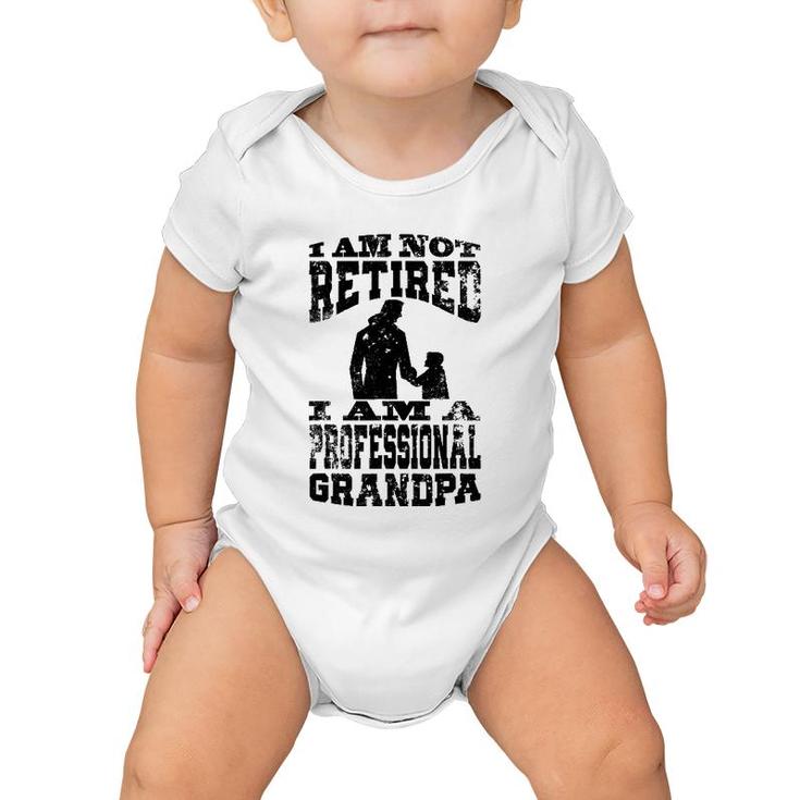 I Am Not Retired I Am A Professional Grandpa Funny Baby Onesie