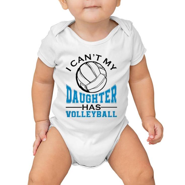 I Can't My Daughter Has Volleyball For Women Mother's Day  Baby Onesie