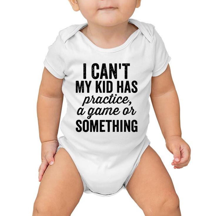 I Can't My Kid Has Practice Busy Family Bold Soccer Mom  Baby Onesie