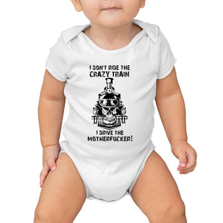 I Don't Ride The Crazy Train I Drive The Motherfucker Baby Onesie