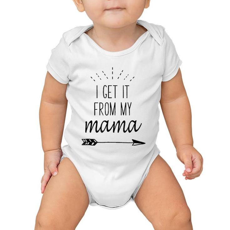 I Get It From My Mama - Funny Family Slogan Baby Onesie