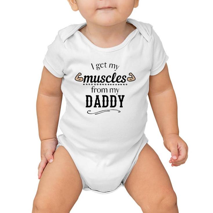 I Get My Muscles From My Daddy Funny Lifts Weights Dad Gift Baby Onesie