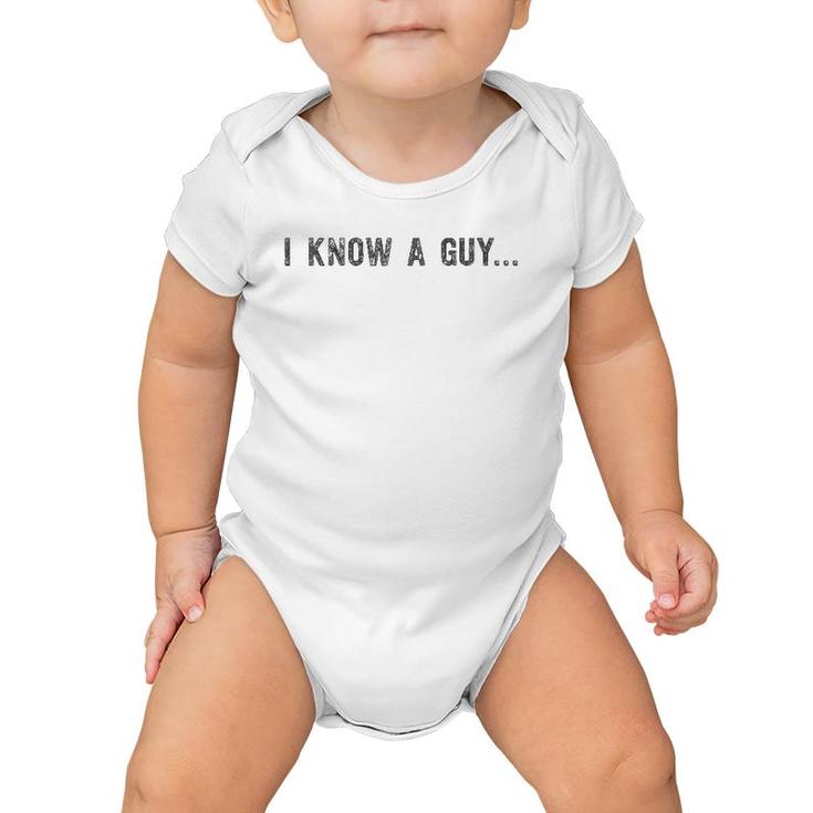 I Know A Guy - Protective Father - Funny Dad Baby Onesie