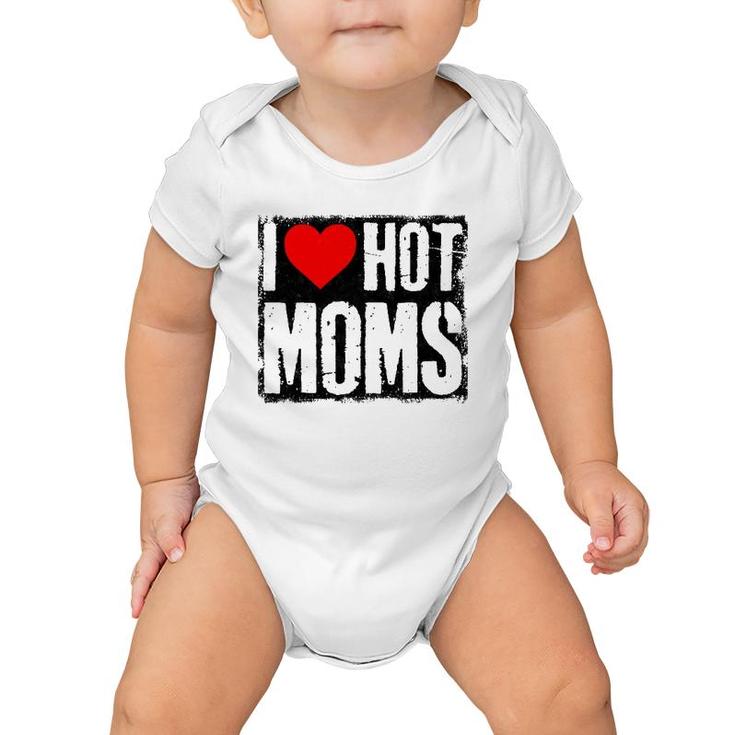 I Love Hot Moms Father Or Daddy Gift From Wife Daughter Baby Onesie