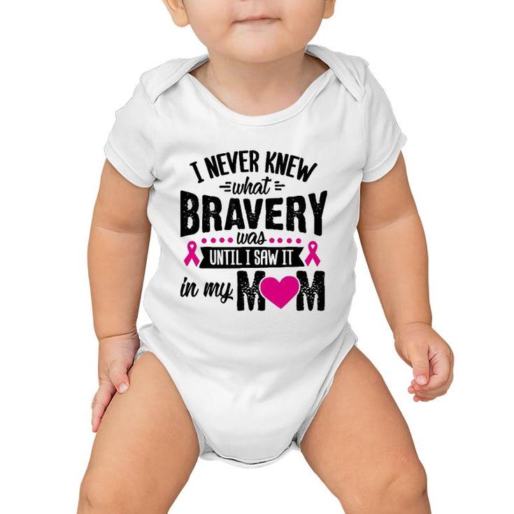 I Never Knew What Bravery Was Mom Breast Cancer Awareness Baby Onesie