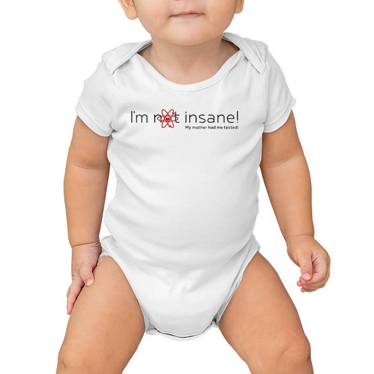 I'm Not Insane - My Mother Had Me Tested - Red Black Baby Onesie