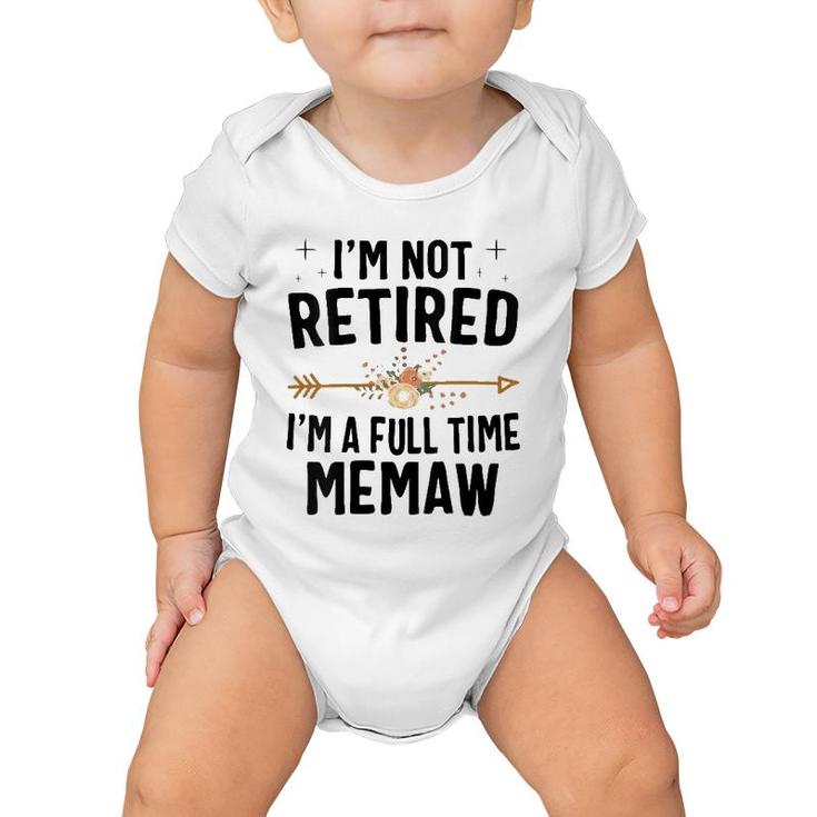 I'm Not Retired I'm A Full Time Memaw Mother's Day Gifts Baby Onesie