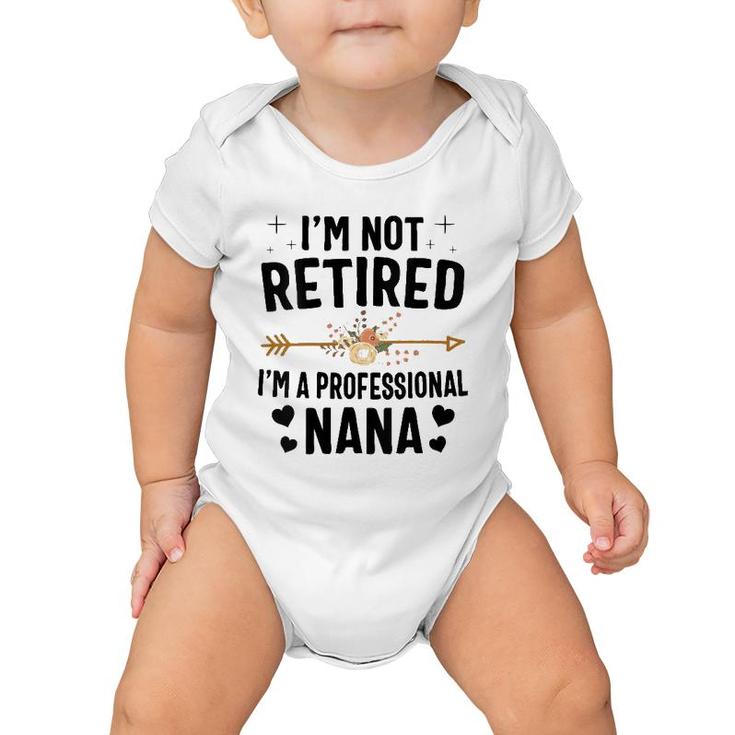 I'm Not Retired I'm A Professional Nana Mother's Day Baby Onesie