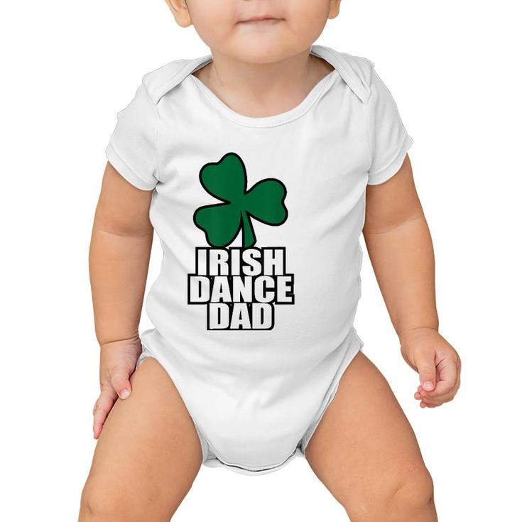 Irish Dance Dad For All The Dads Who Have Irish Dancers Baby Onesie