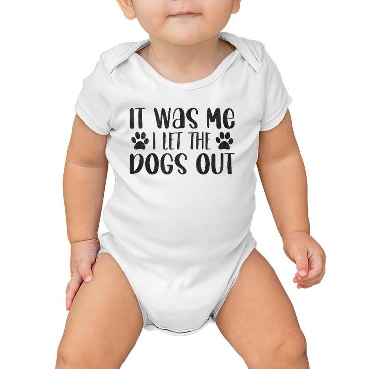 It Was Me I Let The Dogs Out - Funny Dog Dad Baby Onesie
