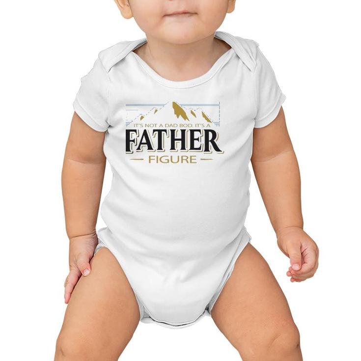 It's Not A Dad Bod It's A Father Figure Funny Father’S Day Mountain Graphic Baby Onesie