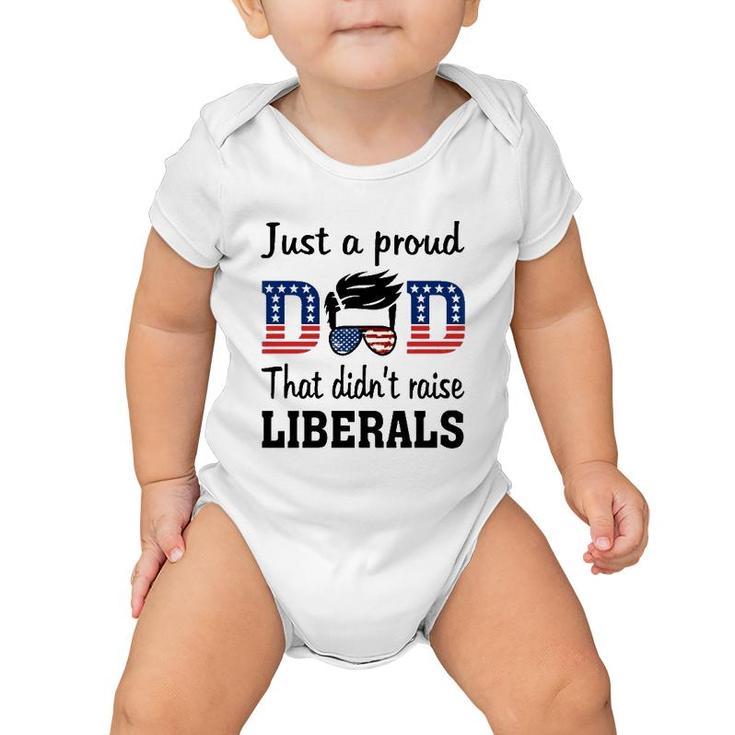 Just A Proud Dad That Didn't Raise Liberals 4Th Of July American Flag Baby Onesie