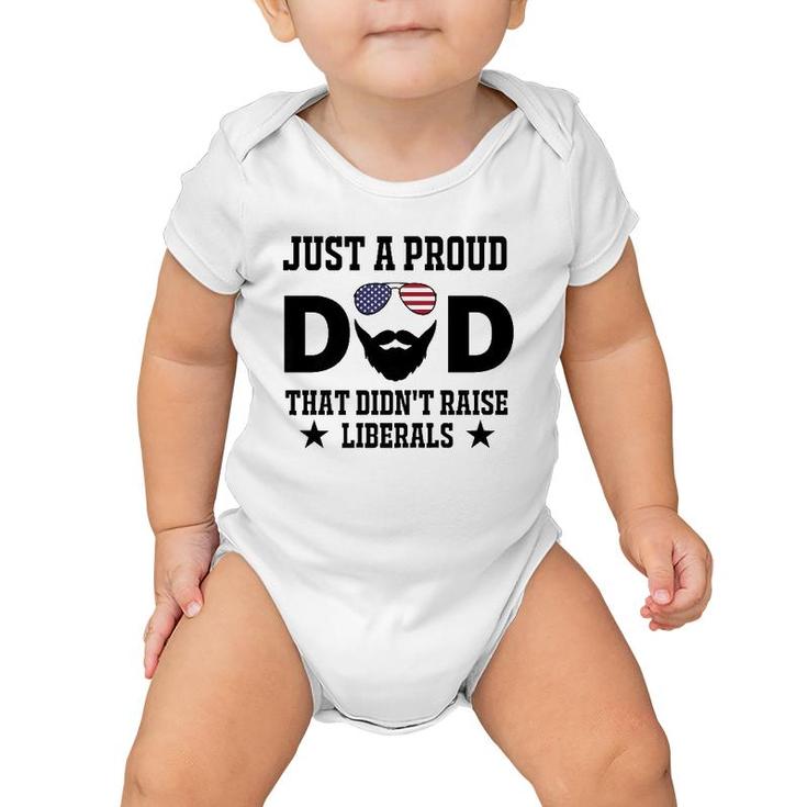 Just A Proud Dad That Didn't Raise Liberals Father's Day Gift  Baby Onesie