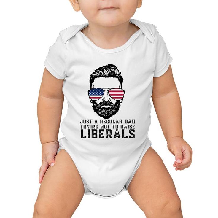 Just A Regular Dad Trying Not To Raise Liberals Father's Day Baby Onesie