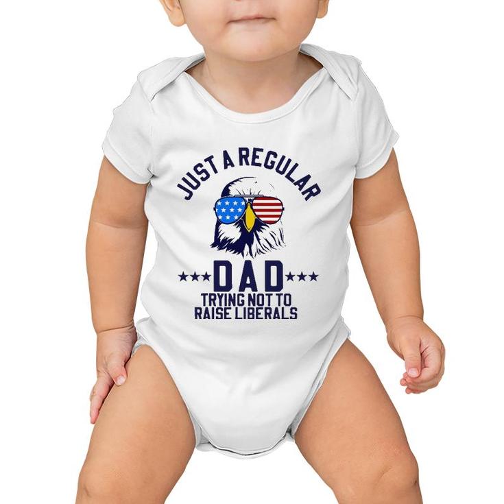 Just A Regular Dad Trying Not To Raise Liberals Funny Gift Baby Onesie