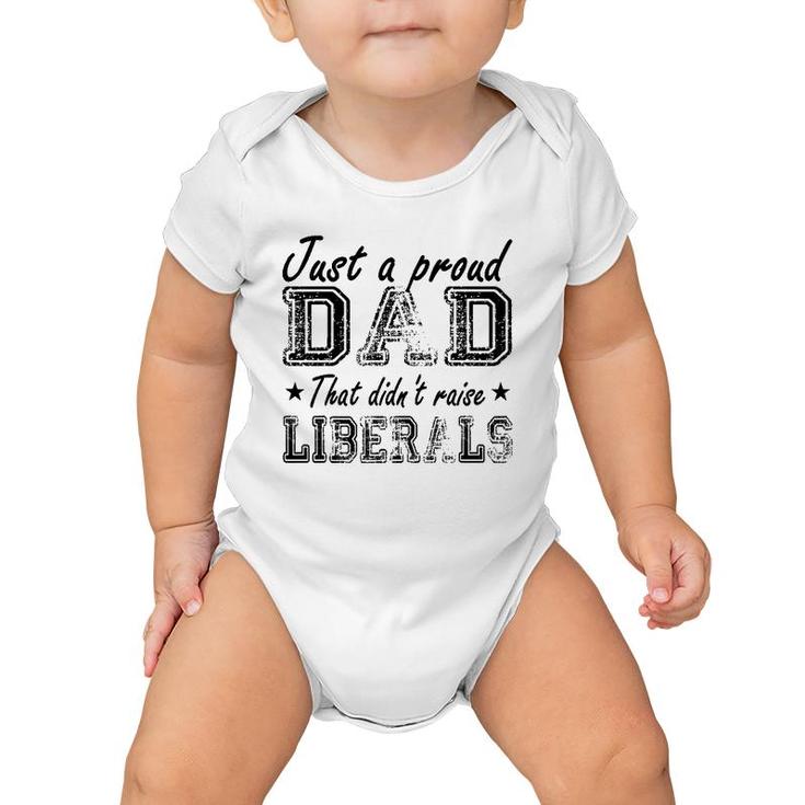 Mens Just A Proud Dad That Didn't Raise Liberals Baby Onesie