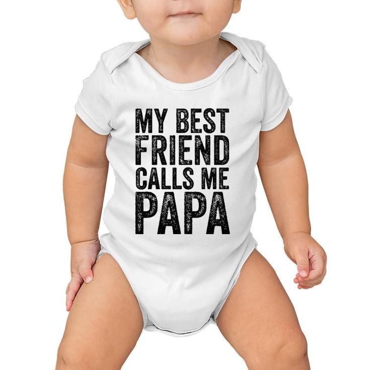 Mens My Best Friend Calls Me Papa Father Funny Dad Distressed Baby Onesie