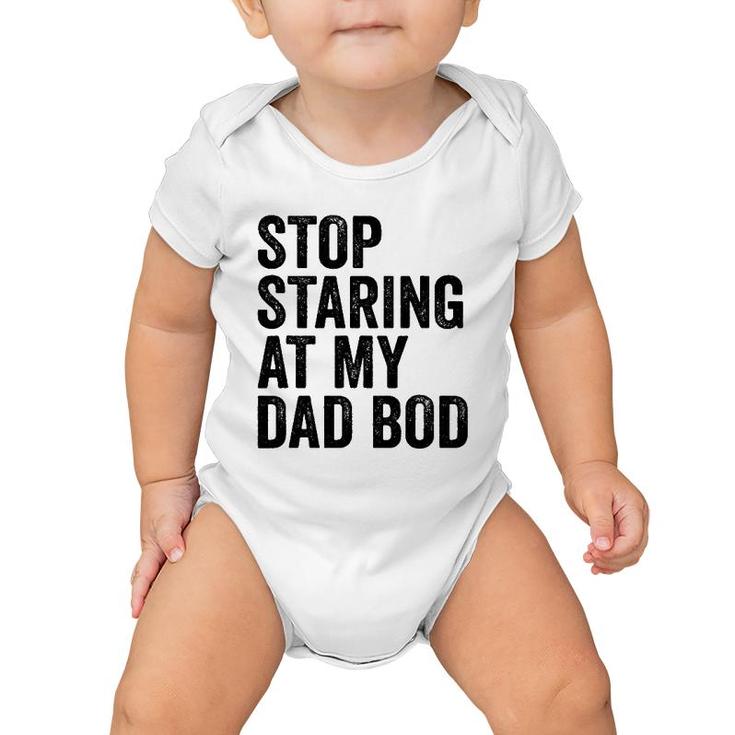 Mens Stop Staring At My Dad Bod Body Father's Day Funny Baby Onesie