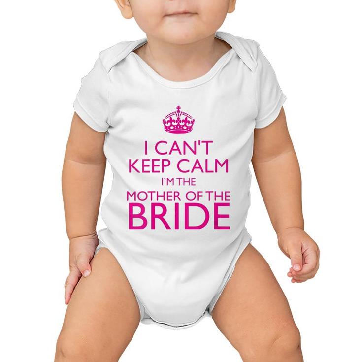 Mom Gifts - I Can't Keep Calm I'm The Mother Of The Bride Baby Onesie