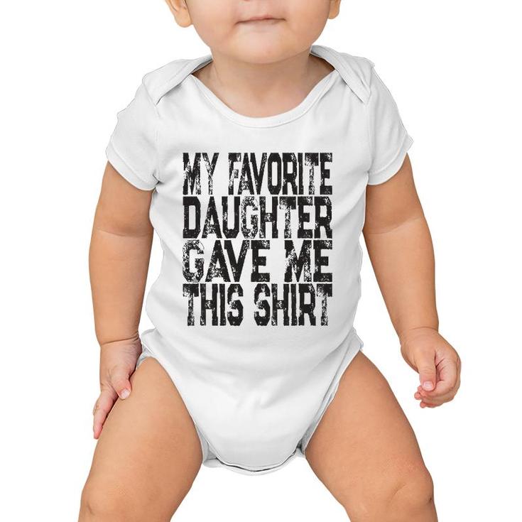My Favorite Daughter Gave Me This  Mom Or Dad Gift Baby Onesie