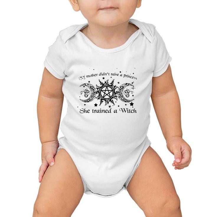 My Mother Didn't Raise A Princess She Trained A Witch Baby Onesie