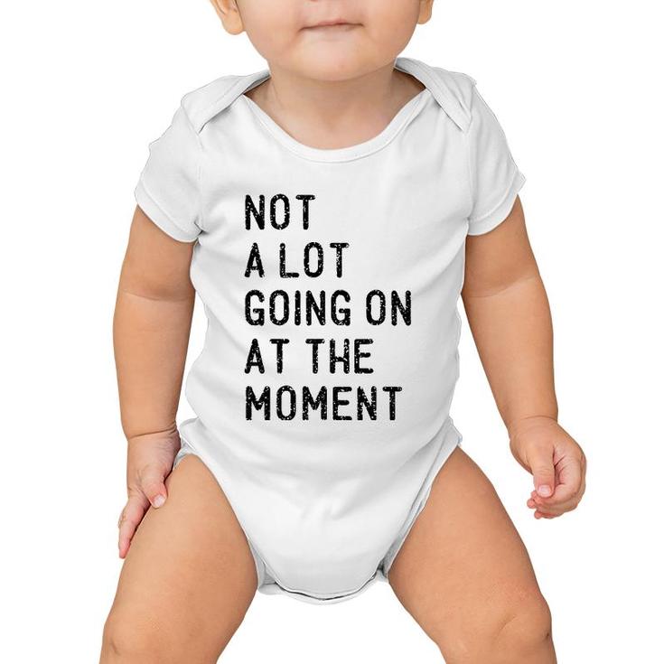 Not A Lot Going On At The Moment Funny Lazy Bored Sarcastic Baby Onesie
