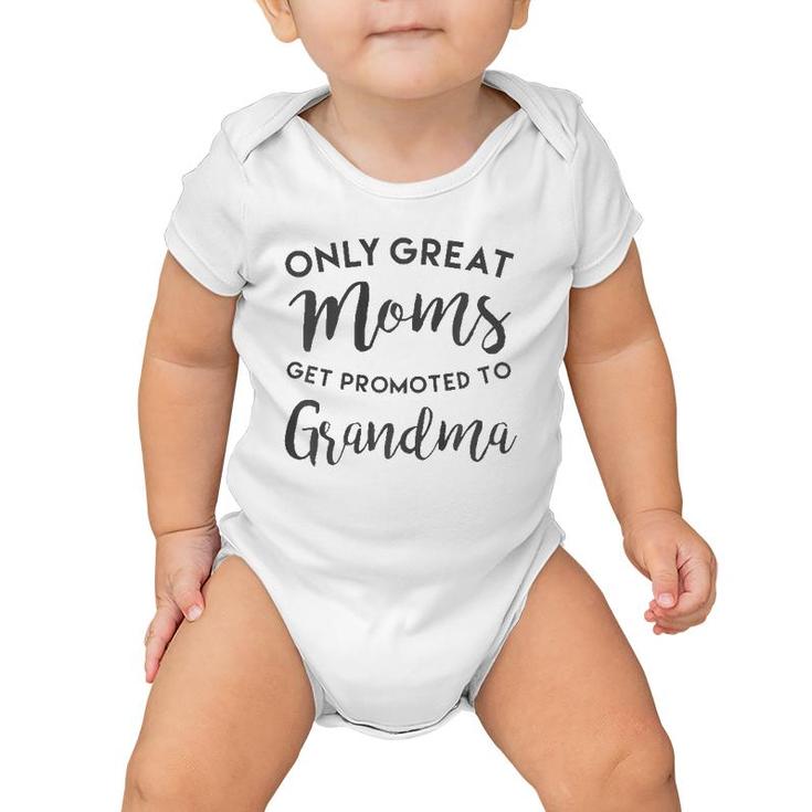 Only Great Moms Get Promoted To Grandma , Mother's Day  Baby Onesie