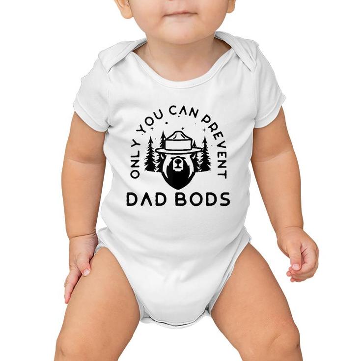 Only You Can Prevent Dad Bods  Baby Onesie