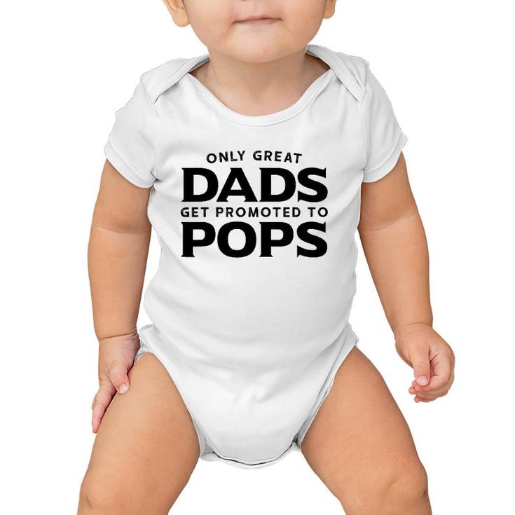 Pops Gift Only Great Dads Get Promoted To Pops Baby Onesie