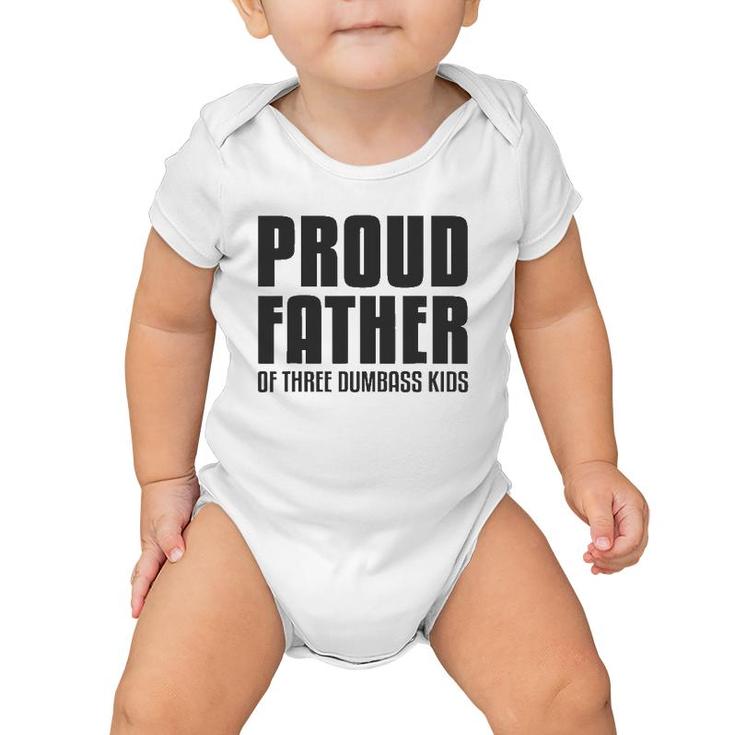 Proud Father Of Three Dumbass Kids  Fathers Day Gift Baby Onesie