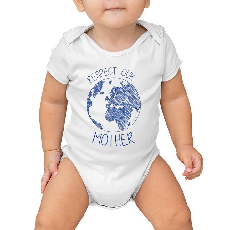 Respect Our Mother Earth Day Hippie Eco Climate Change Baby Onesie