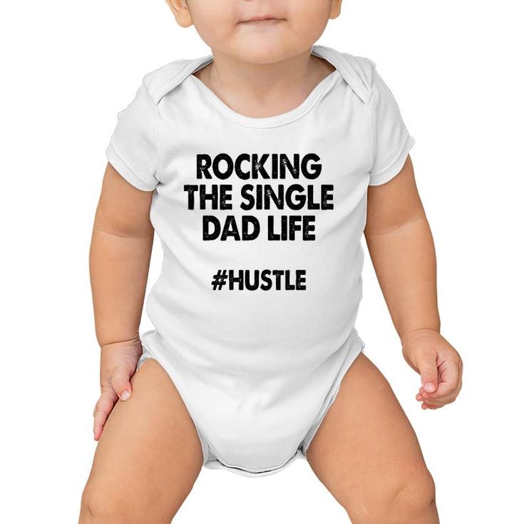 Rocking The Single Dads Life  Funny Family Love Dads Baby Onesie