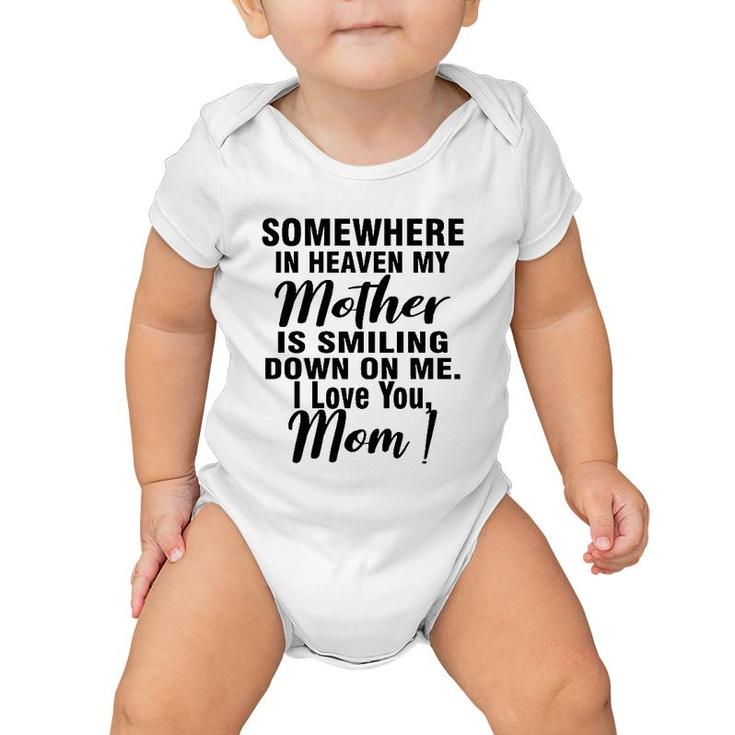 Somewhere In Heaven My Mother Is Smiling Down On Me I Love You Mom Baby Onesie