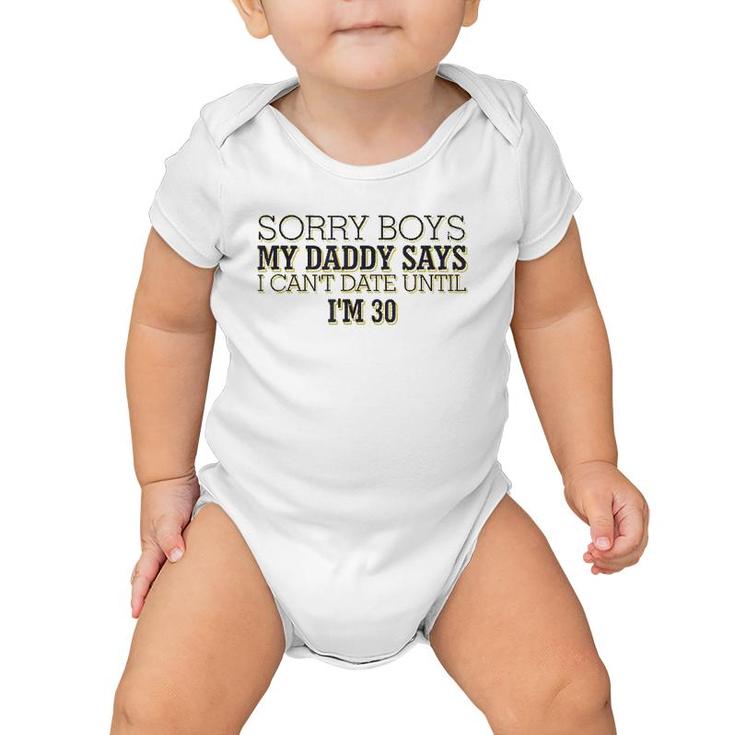 Sorry Boys My Daddy Says I Can't Date Until I'm 30 Funny Baby Onesie