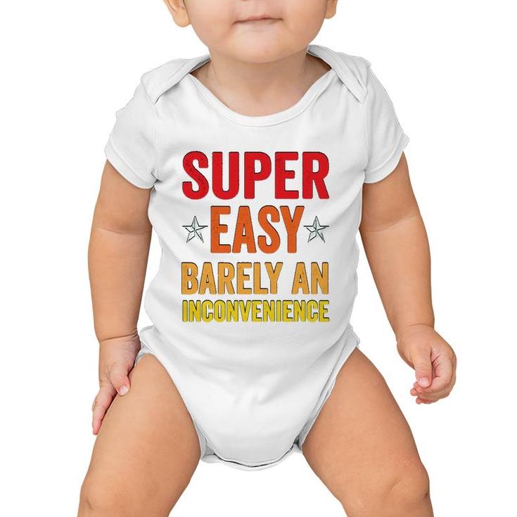 Super Easy Barely An Inconvenience Funny Quotes Novelty Mom Gift Baby Onesie