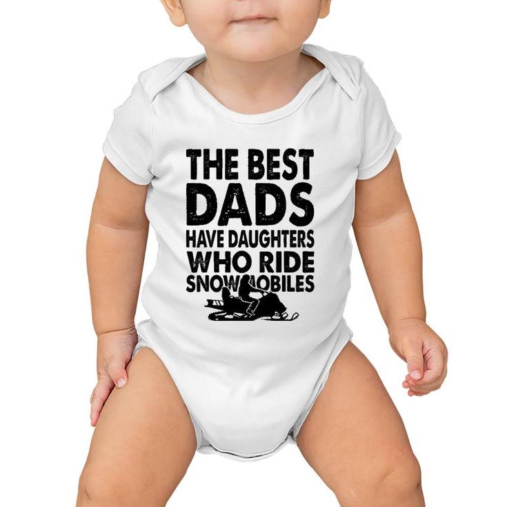 The Best Dads Have Daughters Who Ride Snowmobiles Baby Onesie