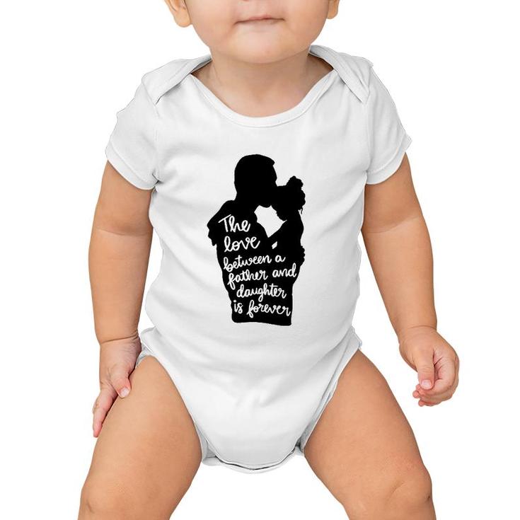 The Love Between A Father And Daughter Is Forever Dad And Kid Silhouette Baby Onesie