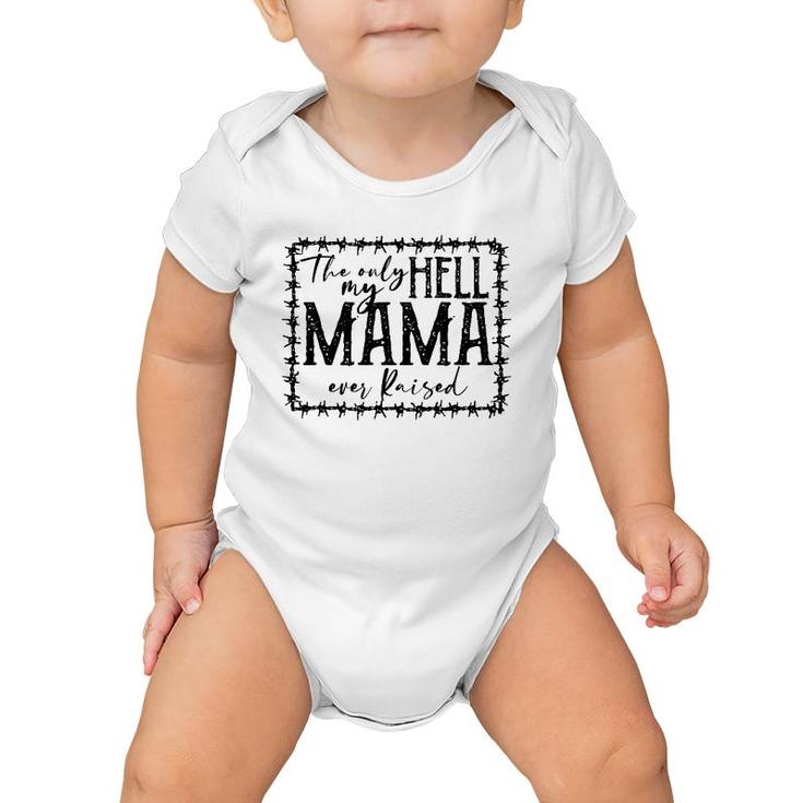 They Only Hell My Mama Ever Raised Novelty Mom Quote Baby Onesie