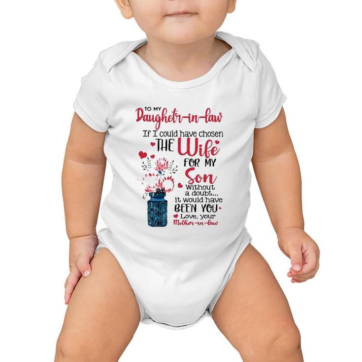 To My Daughter In Law If I Could Have Chosen The Wife For My Son Without A Doubt It Would Have Been You Love Your Mother In Law Baby Onesie