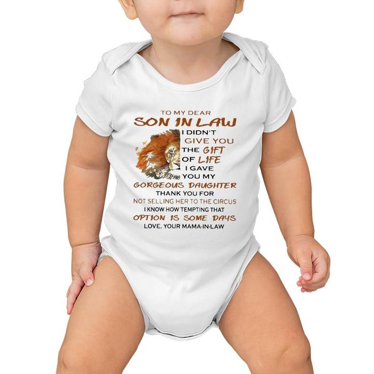 To My Dear Son In Law I Didn't Give You The Gift Of Life I Gave You My Goreous Daughter Thank You For Not Selling Her To The Circus Love Your Mama In Law Lion Version Baby Onesie