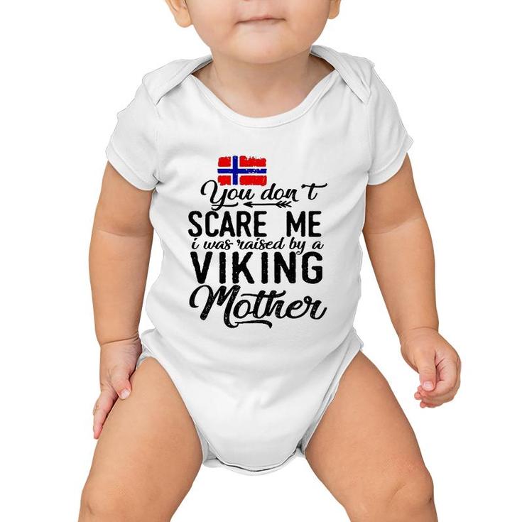 You Do Not Scare Me I Was Raised By A Viking Mother Baby Onesie