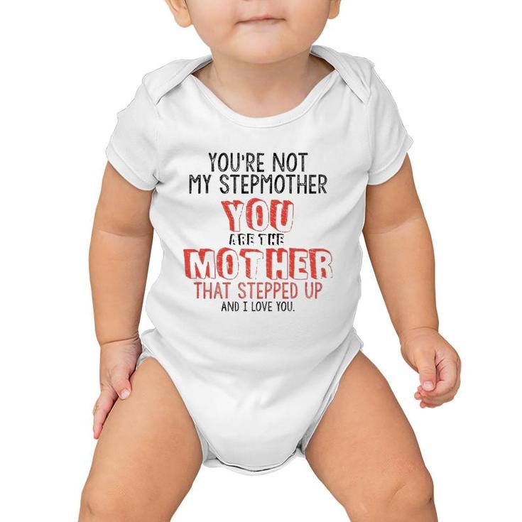 Youre Not The Stepmother You Are Mother That Stepped Up Love  Baby Onesie